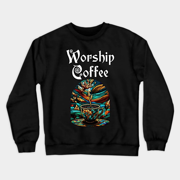 Funny Worship Coffee Gift Funny Coffee Crewneck Sweatshirt by KsuAnn